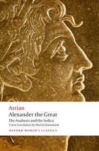 Arrian - Alexander the Great: The Anabasis and the Indica