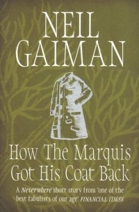 Нил Гейман - How the Marquis Got His Coat Back