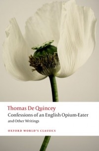 Thomas De Quincey - Confessions of an English Opium-Eater and Other Writings