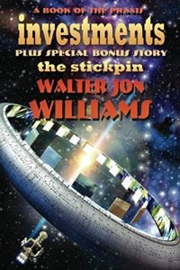 Walter Jon Williams - Investments plus The Stickpin (сборник)