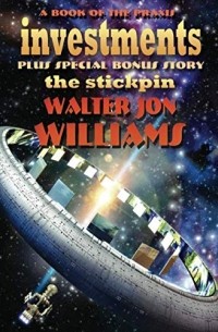 Walter Jon Williams - Investments plus The Stickpin (сборник)