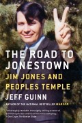 Jeff Guinn - The Road to Jonestown: Jim Jones and Peoples Temple
