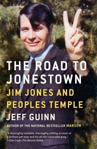 Jeff Guinn - The Road to Jonestown: Jim Jones and Peoples Temple