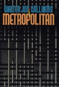 Walter Jon Williams - Metropolitan