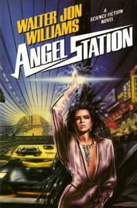 Walter Jon Williams - Angel Station