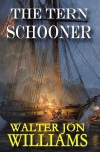 Walter Jon Williams - The Tern Schooner