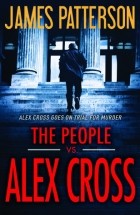 Джеймс Паттерсон - The People vs. Alex Cross