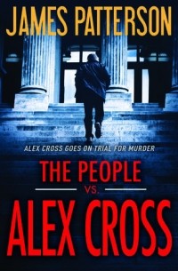 Джеймс Паттерсон - The People vs. Alex Cross