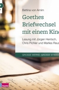 Беттина фон Арним - Goethes Briefwechsel mit einem Kinde