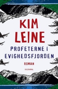 Kim Leine - Profeterne i Evighedsfjorden