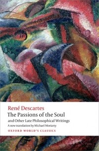 René Descartes - The Passions of the Soul and Other Late Philosophical Writings