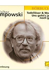 Вальтер Кемповски - Tadellöser und Wolff / Uns geht's ja noch gold