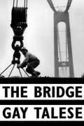 Гэй Тализ - The Bridge: The Building of the Verrazano-Narrows Bridge