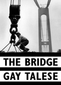 Гэй Тализ - The Bridge: The Building of the Verrazano-Narrows Bridge