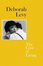 Deborah Levy - The Cost of Living