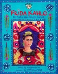 Margaret Frith - Frida Kahlo: The Artist who Painted Herself