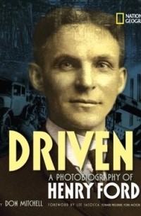 Дон Митчелл - Driven: A Photobiography of Henry Ford