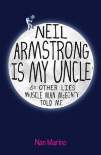 без автора - Neil Armstrong is My Uncle and Other Lies Muscle Man McGinty Told Me