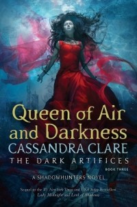 Cassandra Clare - Queen of Air and Darkness