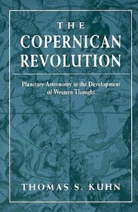 Томас Кун - The Copernican Revolution - Planetary Astronomy in the Development of Western Thought