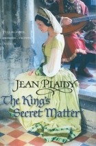 Jean Plaidy - The King&#039;s Secret Matter