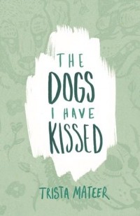 Триста Матир - The dogs I have kissed