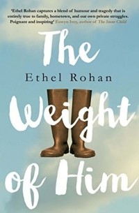 Ethel Rohan - The Weight of Him