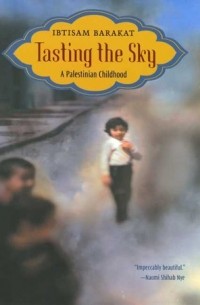 Ибтисам Баракат - Tasting the Sky: A Palestinian Childhood