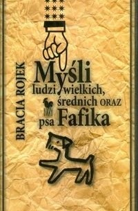  - Myśli ludzi wielkich średnich oraz psa Fafika