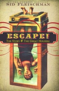 Сид Флейшмен - Escape!: The Story of the Great Houdini
