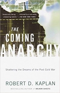 Роберт Каплан - The Coming Anarchy: Shattering the Dreams of the Post Cold War