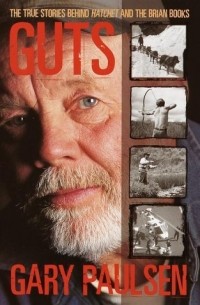 Гари Полсен - Guts: The True Stories behind Hatchet and the Brian Books