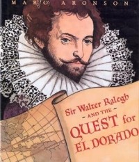 Марк Аронсон - Sir Walter Ralegh and the Quest for El Dorado