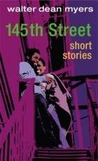 Уолтер Дин Майерс - 145th Street: Short Stories