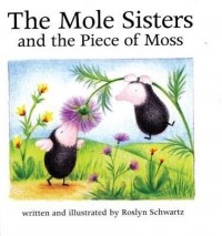 Рослин Шварц - The Mole Sisters and Piece of Moss