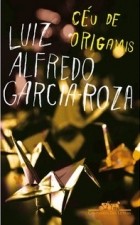 Luiz Alfredo Garcia-Roza - Céu de Origamis