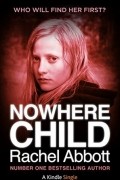 Rachel Abbott - Nowhere Child