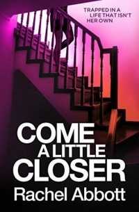Rachel Abbott - Come A Little Closer