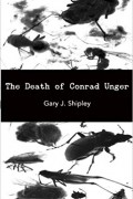 Gary J. Shipley - The Death of Conrad Unger