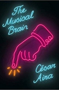 Сесар Айра - The Musical Brain: And Other Stories