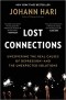 Иоганн Хари - Lost Connections: Uncovering the Real Causes of Depression – and the Unexpected Solutions