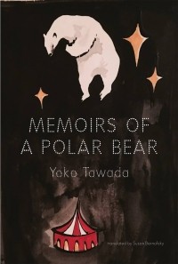 Yōko Tawada - Memoirs of a Polar Bear