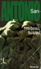 Сан-Антонио - T'es beau, tu sais !