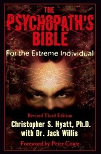 Кристофер Хайятт - The Psychopath's Bible: For the Extreme Individual