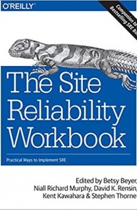  - The Site Reliability Workbook: Practical Ways to Implement SRE