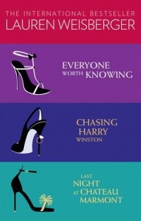 Lauren Weisberger - Lauren Weisberger 3-Book Collection: Everyone Worth Knowing, Chasing Harry Winston, Last Night at Chateau Marmont (сборник)