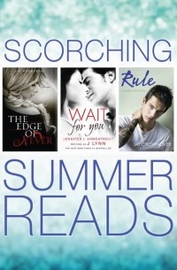  - Scorching Summer Reads 3 Books in 1: The Edge of Never, Wait For You, Rule (сборник)