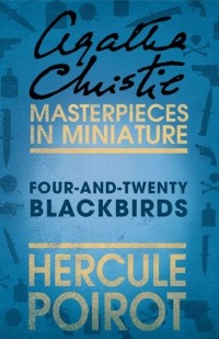 Agatha Christie - Four-and-Twenty Blackbirds: A Hercule Poirot Short Story