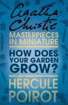 Agatha Christie - How Does Your Garden Grow?: A Hercule Poirot Short Story