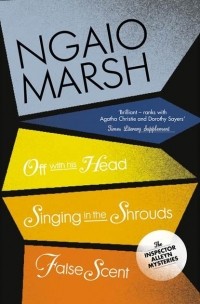 Ngaio Marsh - Inspector Alleyn 3-Book Collection 7: Off With His Head. Singing in the Shrouds. False Scent (сборник)
